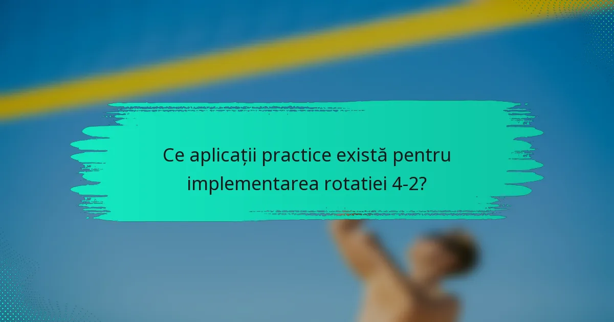 Ce aplicații practice există pentru implementarea rotatiei 4-2?
