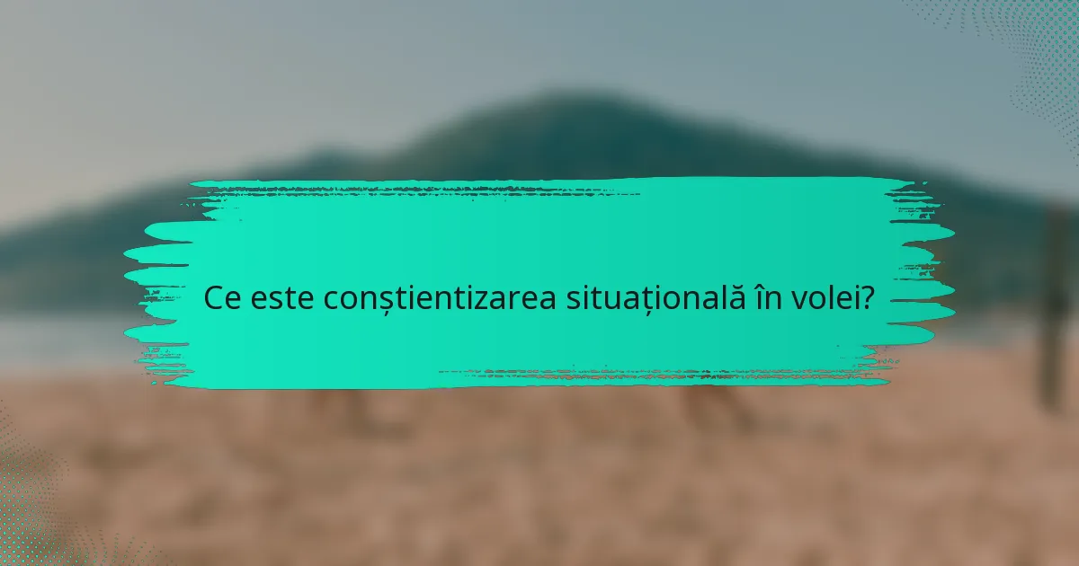 Ce este conștientizarea situațională în volei?