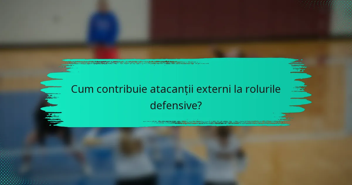 Cum contribuie atacanții externi la rolurile defensive?