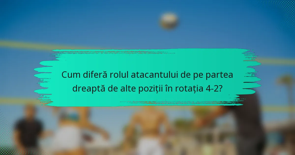 Cum diferă rolul atacantului de pe partea dreaptă de alte poziții în rotația 4-2?