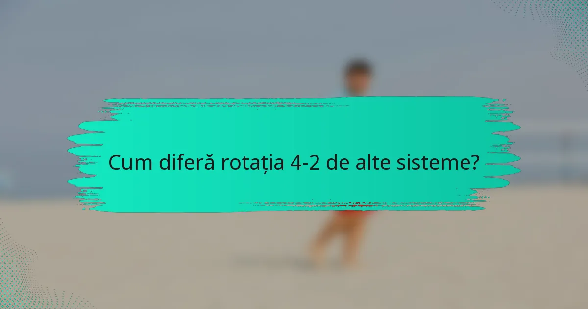 Cum diferă rotația 4-2 de alte sisteme?