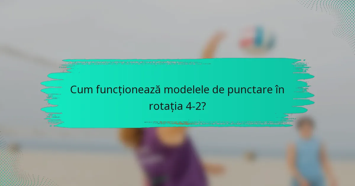 Cum funcționează modelele de punctare în rotația 4-2?