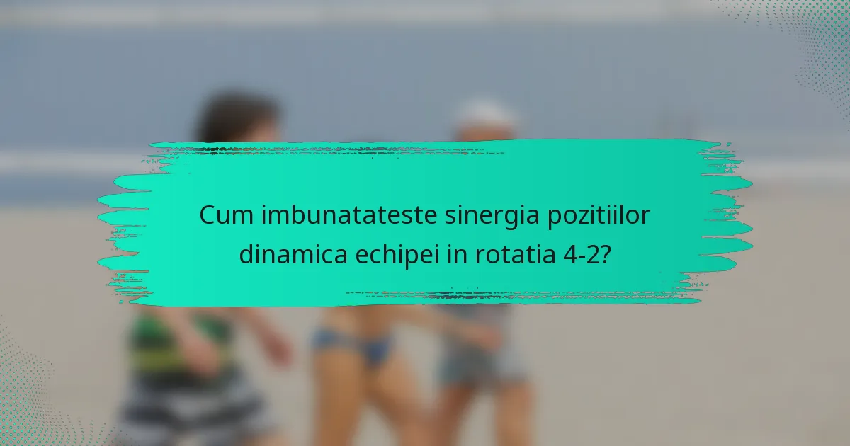 Cum imbunatateste sinergia pozitiilor dinamica echipei in rotatia 4-2?
