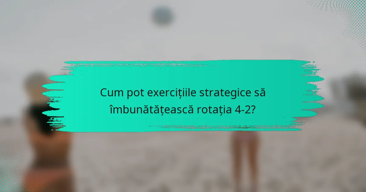 Cum pot exercițiile strategice să îmbunătățească rotația 4-2?